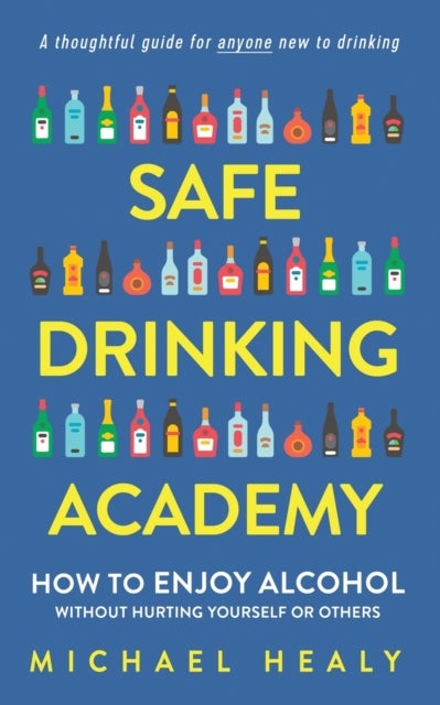 Safe Drinking Academy - How to Enjoy Alcohol Without Hurting Yourself or Others