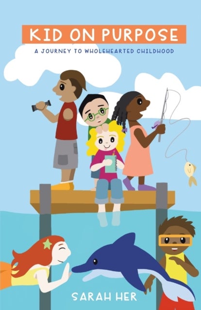Kid on Purpose - A Journey to Wholehearted Childhood