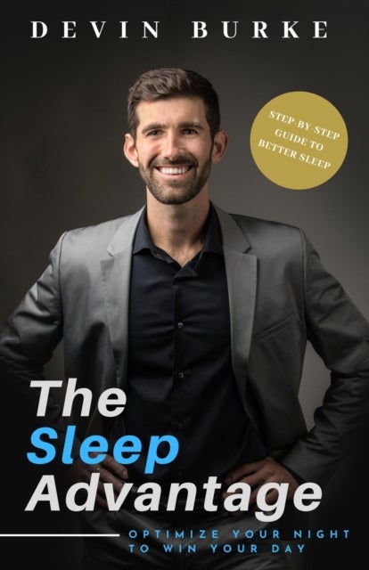The Sleep Advantage - Optimize your night to win your day