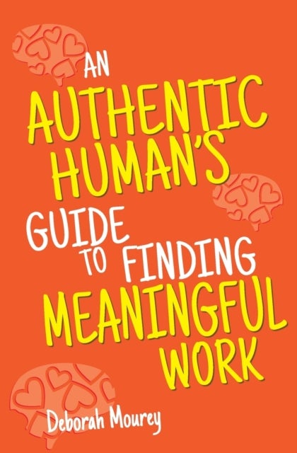 Bilde av An Authentic Human&#039;s Guide To Finding Meaningful Work Av Deborah Mourey
