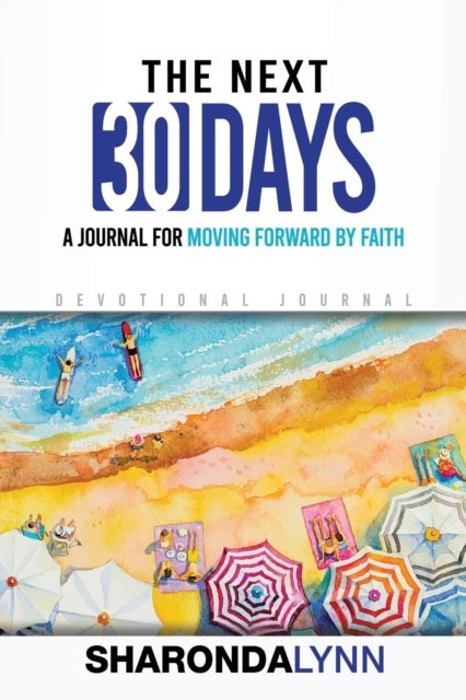 The Next 30 Days - A Journal for Moving Forward By Faith