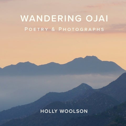 Wandering Ojai - Poetry & Photographs