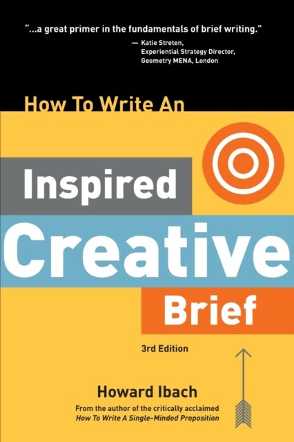 How To Write An Inspired Creative Brief, 3rd Edition - A creative's advice on the first step of the creative process