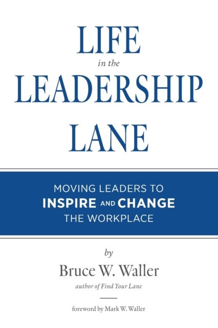 Life in the Leadership Lane - Moving Leaders to Inspire and Change the Workplace!