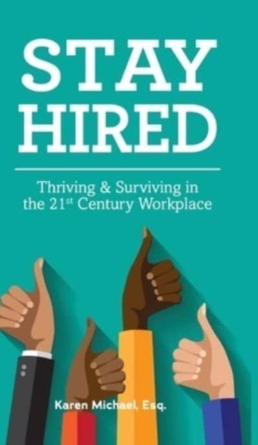 Stay Hired - Thriving & Surviving in the 21st Century Workplace