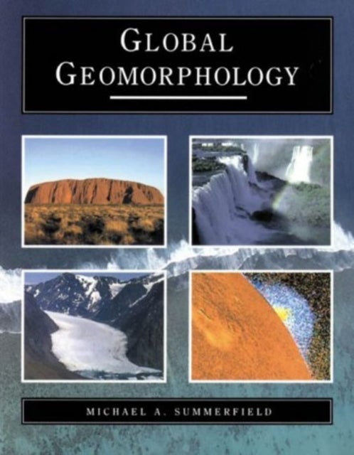 Bilde av Global Geomorphology Av Michael A. Summerfield