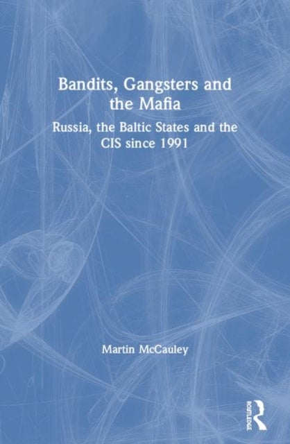Bandits, Gangsters and the Mafia - Russia, the Baltic States and the CIS since 1991