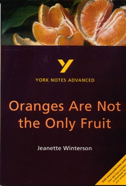Oranges Are Not the Only Fruit: York Notes Advanced everything you need to catch up, study and prepa