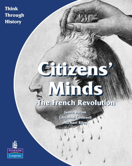 Bilde av Citizens Minds The French Revolution Pupil&#039;s Book Av Christine Counsell, Jamie Byrom, Michael Riley