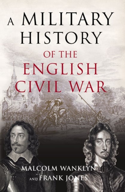 A Military History of the English Civil War - 1642-1649