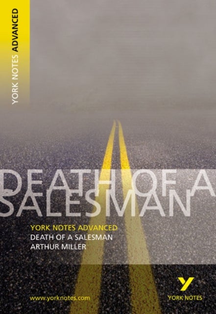 Death of a Salesman: York Notes Advanced everything you need to catch up, study and prepare for and