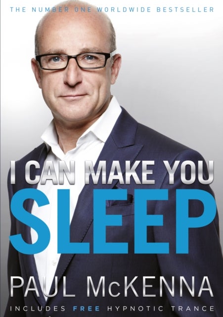 I Can Make You Sleep - find rest and relaxation with multi-million-copy bestselling author Paul McKenna¿s sure-fire system
