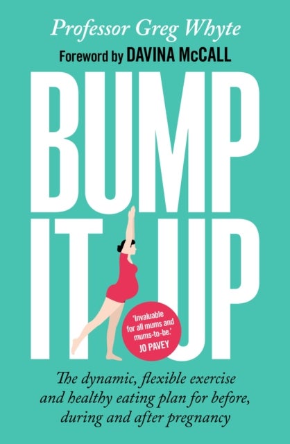 Bump It Up - The Dynamic, Flexible Exercise and Healthy Eating Plan For Before, During and After Pregnancy