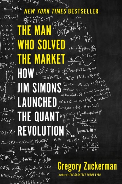 The Man Who Solved the Market - How Jim Simons Launched the Quant Revolution