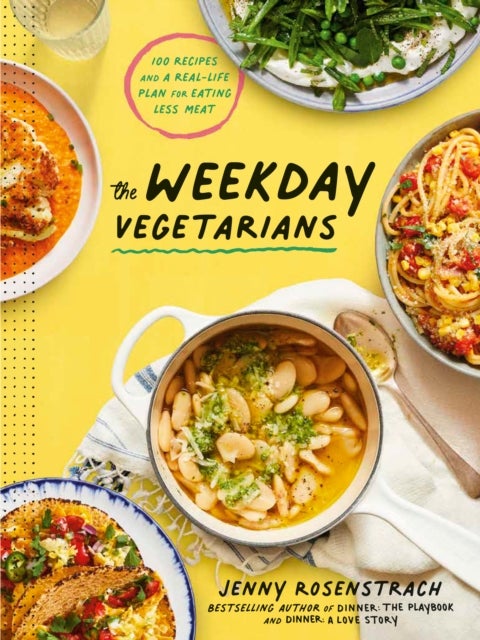 The Weekday Vegetarians - 100 Recipes and a Real-Life Plan for Eating Less Meat: A Cookbook