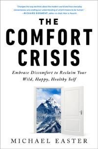The Comfort Crisis - Embrace Discomfort To Reclaim Your Wild, Happy, Healthy Self