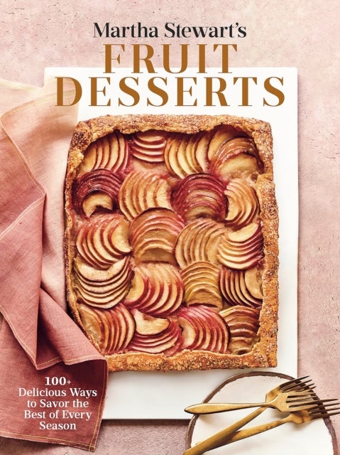 Martha Stewart's Fruit Desserts - 100+ Delicious Ways to Savor the Best of Every Season: A Baking Book
