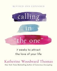 Calling in The One Revised and Updated - 7 Weeks to Attract the Love of Your Life