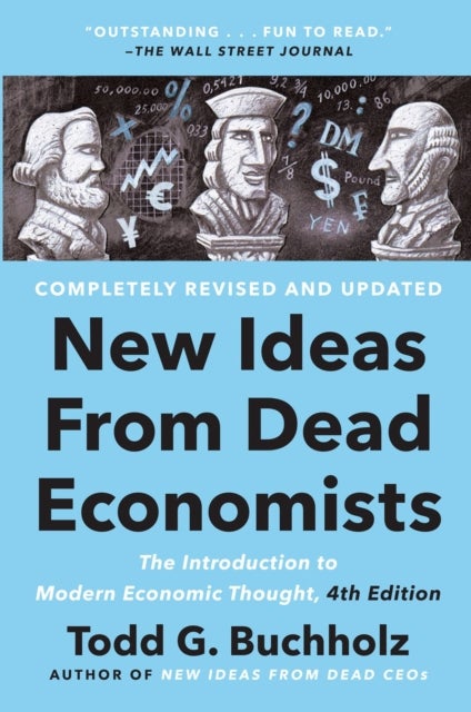 New Ideas From Dead Economists - The Introduction to Modern Economic Thought, 4th Edition