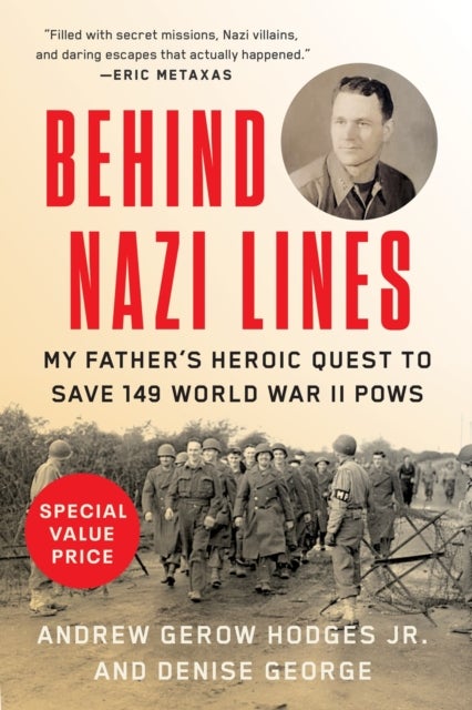 Behind Nazi Lines - My Father's Heroic Quest to Save 149 World War II POWs