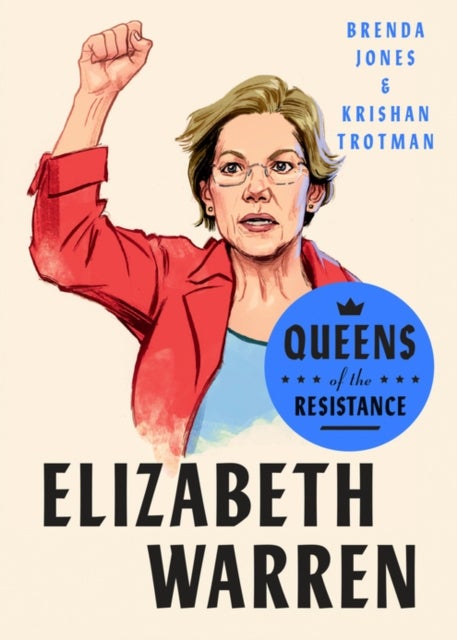 Queens Of The Resistance: Elizabeth Warren - A Biography