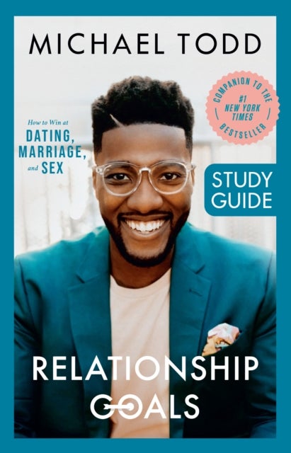 Relationship Goals Study Guide - How to Win at Dating, Marriage, and Sex