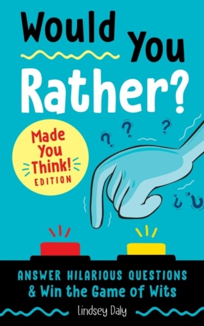 Would You Rather? Made You Think! Edition - Answer Hilarious Questions and Win the Game of Wits