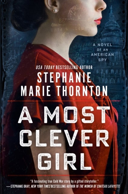 A Most Clever Girl - A Novel of an American Spy
