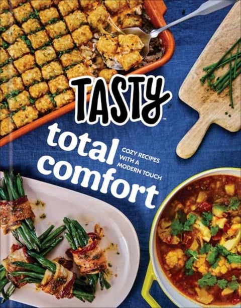Tasty Total Comfort - Cozy Recipes with a Modern Touch: An Official Tasty Cookbook