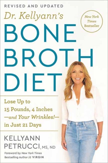 Dr. Kellyann's Bone Broth Diet - Lose Up to 15 Pounds, 4 Inches-and Your Wrinkles!-in Just 21 Days