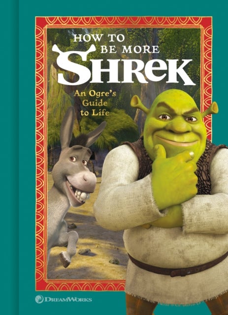 How to Be More Shrek - An Ogre's Guide to Life