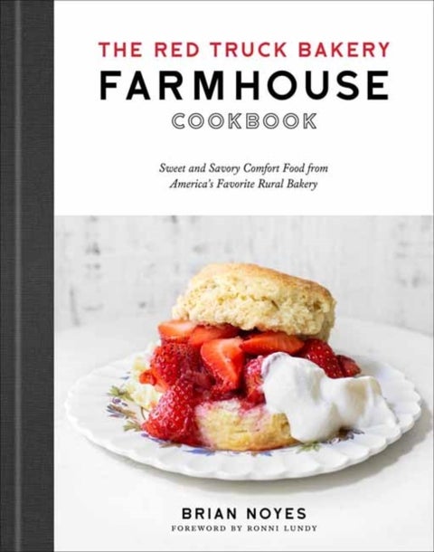 The Red Truck Bakery Farmhouse Cookbook - Sweet and Savory Comfort Food from America's Favorite Rural Bakery