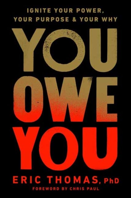 You Owe You - Ignite Your Power, Your Purpose, and Your Why