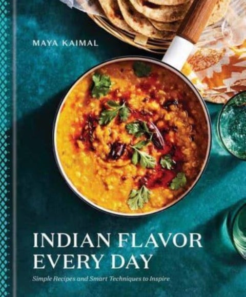 Indian Flavor Every Day - Simple Recipes and Smart Techniques to Inspire