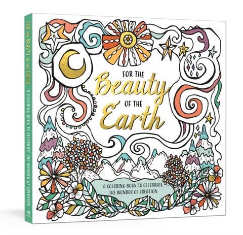 For the Beauty of the Earth - A Coloring Book to Celebrate the Wonder of Creation: A Nature Coloring Book