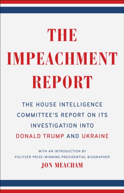 The Impeachment Report - The House Intelligence Committee's Report on Its Investigation into Donald Trump and Ukraine