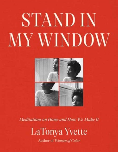 Stand in My Window - Meditations on Home and How We Make It