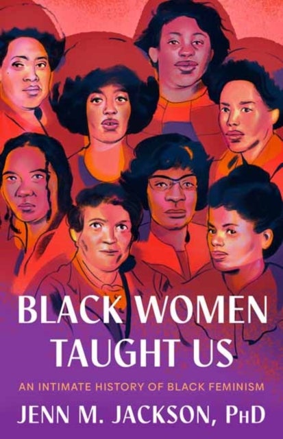 Black Women Taught Us - An Intimate History of Black Feminism