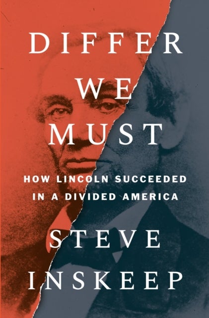 Differ We Must - How Lincoln Succeeded in a Divided America
