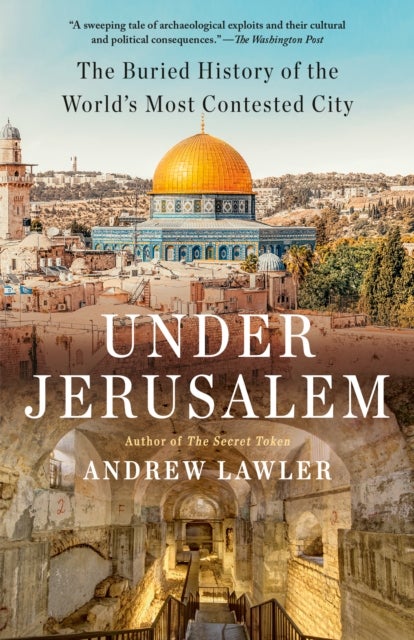 Under Jerusalem - The Buried History of the World's Most Contested City