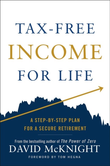 Tax-Free Income for Life - A Step-by-Step Plan for a Secure Retirement