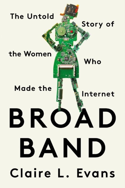 Broad Band - The Untold Story of the Women Who Made the Internet