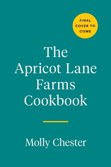The Apricot Lane Farms Cookbook - Recipes and Stories from the Biggest Little Farm