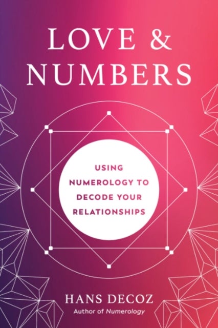 Love and Numbers - Using Numerology to Decode Your Relationships