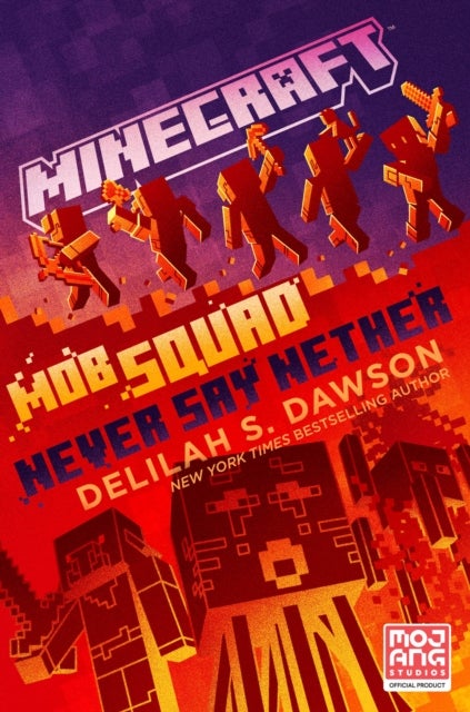 Minecraft: Mob Squad: Never Say Nether - An Official Minecraft Novel