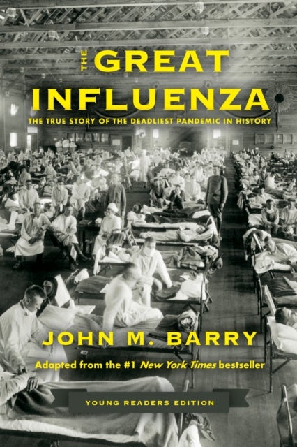 The Great Influenza - The True Story of the Deadliest Pandemic in History (Young Readers Edition)