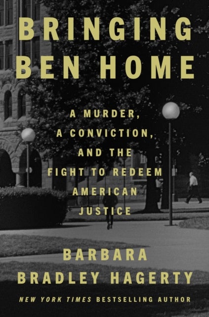 Bringing Ben Home - A Murder, a Conviction, and the Fight to Redeem American Jus