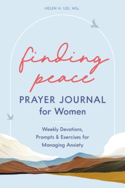 Finding Peace: Prayer Journal for Women - Weekly Devotions, Prompts, and Exercises for Managing Anxiety