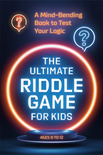 The Ultimate Riddle Game for Kids - A Mind-Bending Book to Test Your Logic Ages 9-12