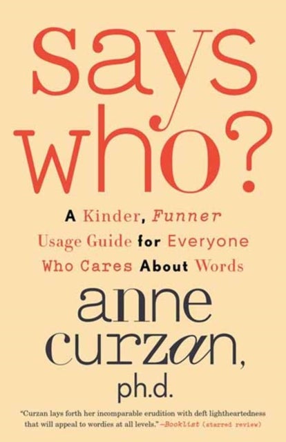 Says Who? - A Kinder, Funner Usage Guide for Everyone Who Cares About Words
